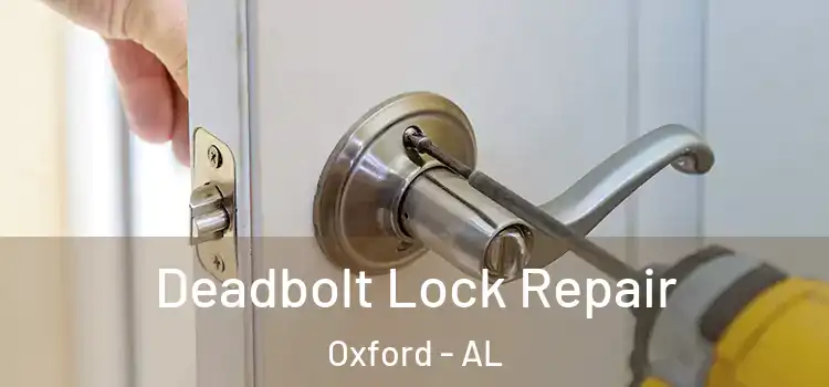 Deadbolt Lock Repair Oxford - AL