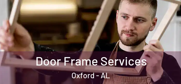 Door Frame Services Oxford - AL